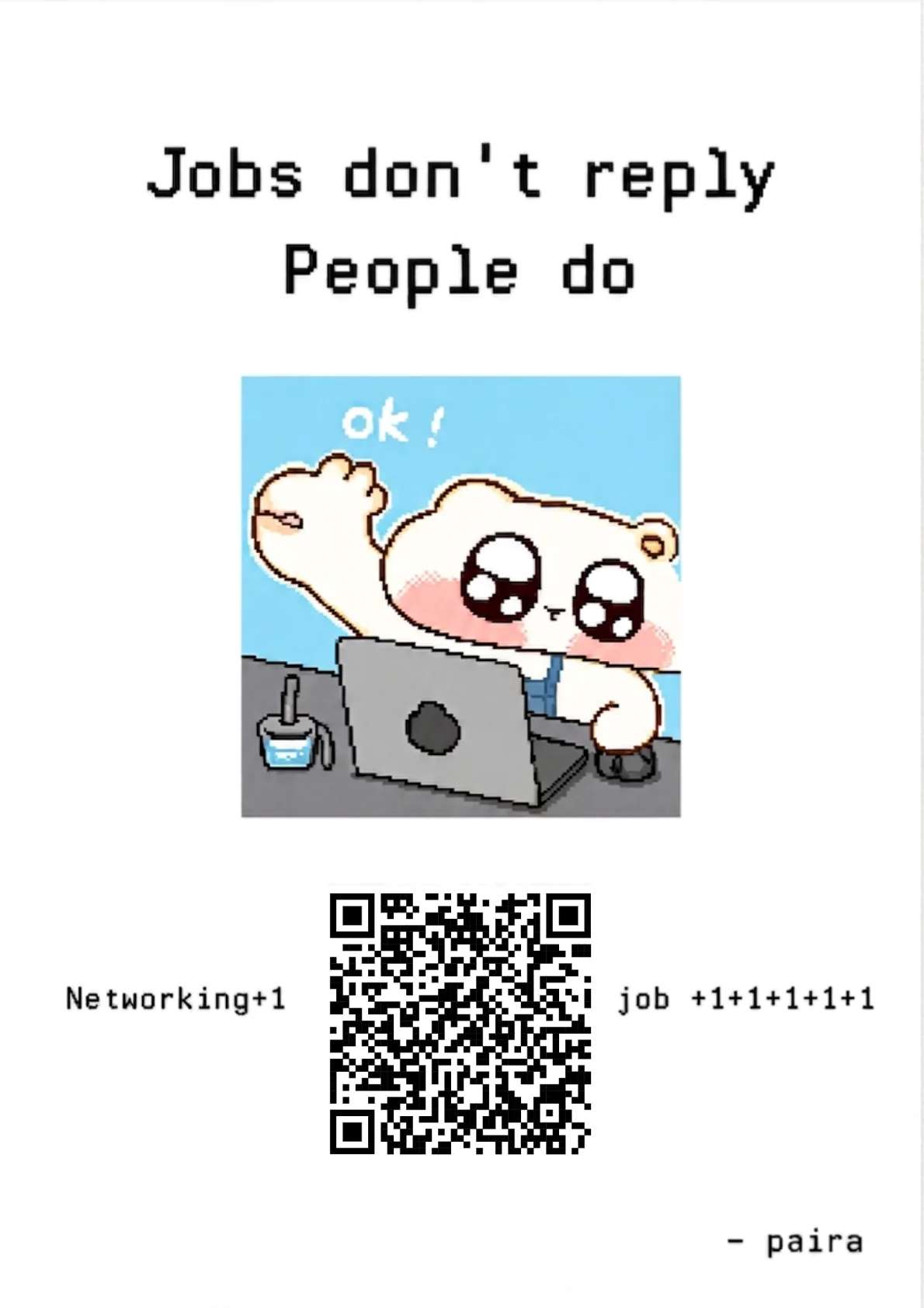 Poster: Jobs don't reply, people do. Networking +1, job +1+1+1+1